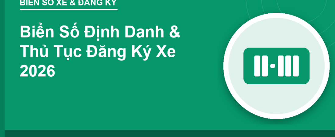 Biển Số Định Danh & Thủ Tục Đăng Ký Xe 2026