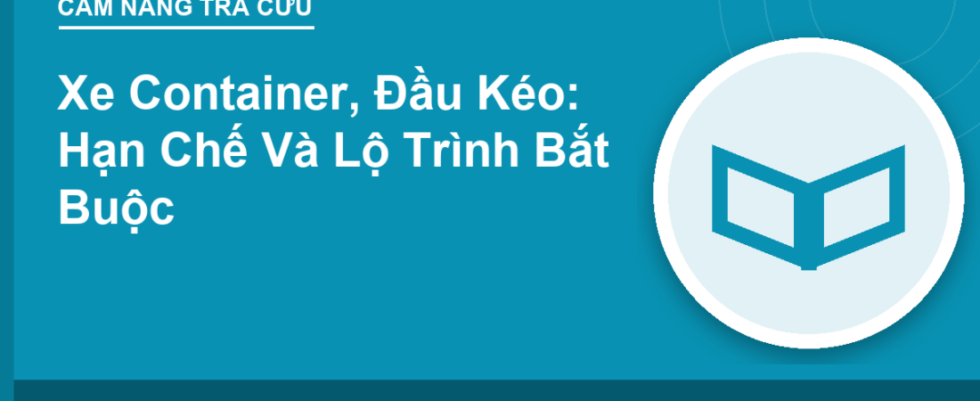 Xe Container, Đầu Kéo: Hạn Chế Và Lộ Trình Bắt Buộc